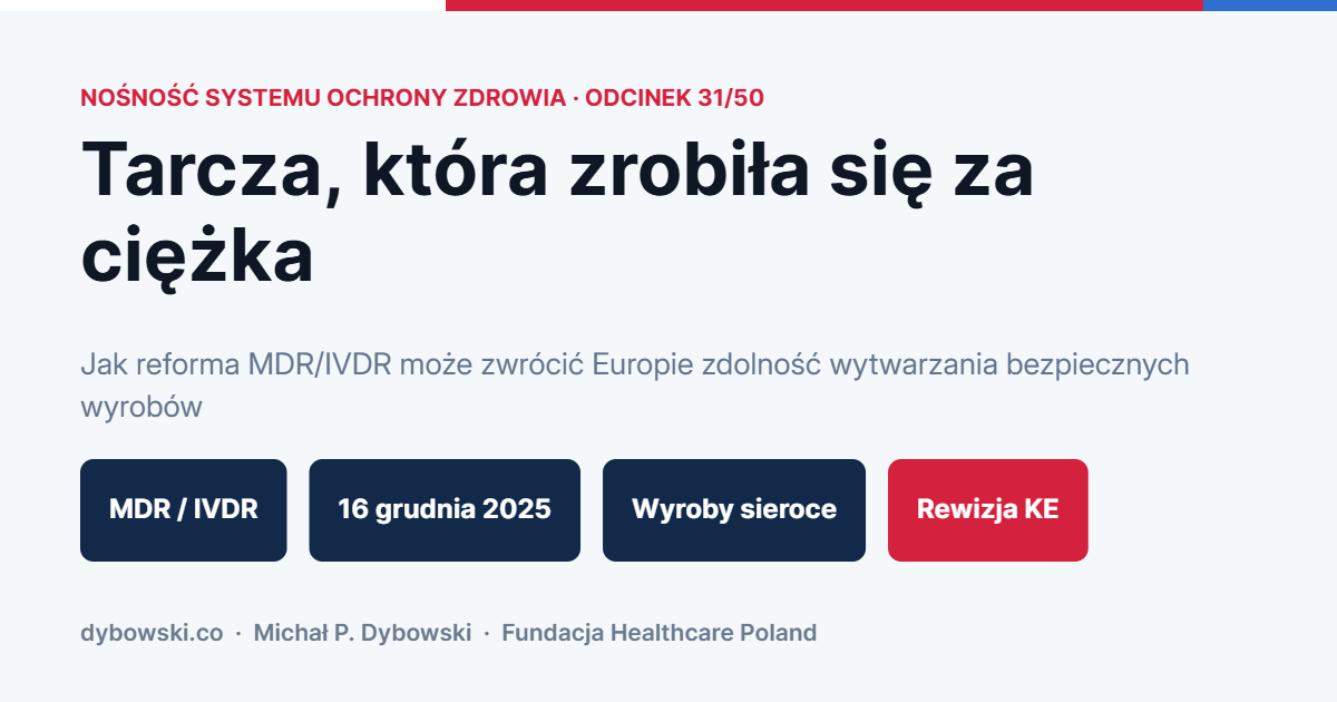 Tarcza, która zrobiła się za ciężka. Jak reforma MDR/IVDR może zwrócić Europie zdolność wytwarzania bezpiecznych wyrobów medycznych — i co z tego ma Polska